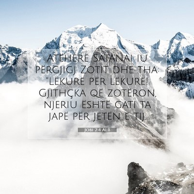 Picture 07 - Jobi 2:4 ALB - Atëherë Satanai iu përgjigj Zotit dhe tha: - Bible Verse Picture