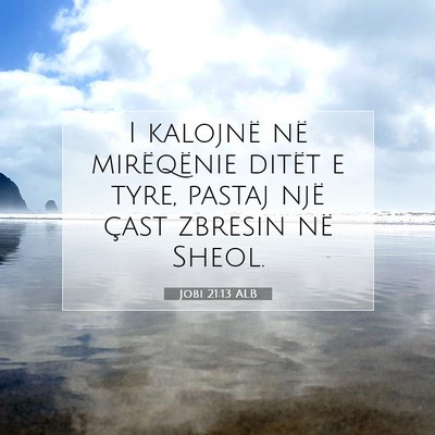 Picture 07 - Jobi 21:13 ALB - I kalojnë në mirëqënie ditët e tyre, pastaj - Bible Verse Picture