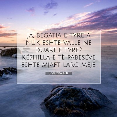 Picture 07 - Jobi 21:16 ALB - Ja, begatia e tyre a nuk është vallë në duart - Bible Verse Picture