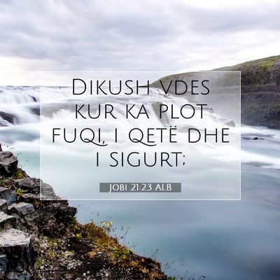 Picture 07 - Jobi 21:23 ALB - Dikush vdes kur ka plot fuqi, i qetë dhe i - Bible Verse Picture