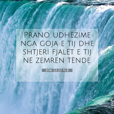 Picture 07 - Jobi 22:22 ALB - Prano udhëzime nga goja e tij dhe shtjeri - Bible Verse Picture