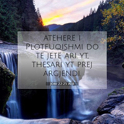 Picture 07 - Jobi 22:25 ALB - atëherë i Plotfuqishmi do të jetë ari yt, - Bible Verse Picture