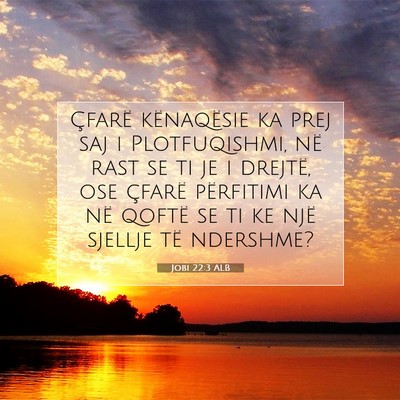 Picture 07 - Jobi 22:3 ALB - Çfarë kënaqësie ka prej saj i Plotfuqishmi, - Bible Verse Picture
