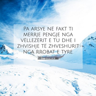 Picture 07 - Jobi 22:6 ALB - Pa arsye në fakt ti merrje pengje nga - Bible Verse Picture