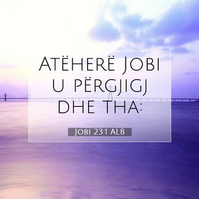 Picture 07 - Jobi 23:1 ALB - Atëherë Jobi u përgjigj dhe - Bible Verse Picture