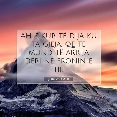 Picture 07 - Jobi 23:3 ALB - Ah, sikur të dija ku ta gjeja, që të mund të - Bible Verse Picture