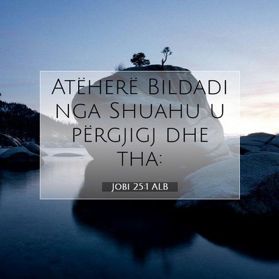 Picture 07 - Jobi 25:1 ALB - Atëherë Bildadi nga Shuahu u përgjigj dhe - Bible Verse Picture
