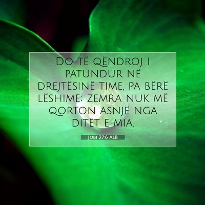Picture 07 - Jobi 27:6 ALB - Do të qëndroj i patundur në drejtësinë time, - Bible Verse Picture