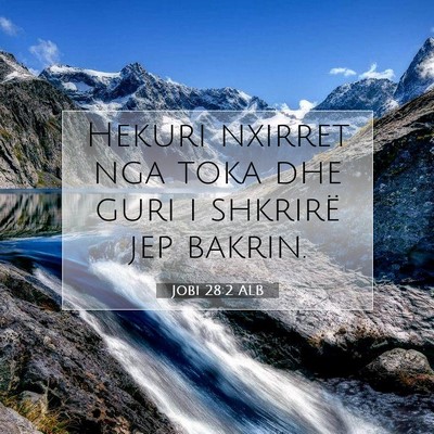 Picture 07 - Jobi 28:2 ALB - Hekuri nxirret nga toka dhe guri i shkrirë jep - Bible Verse Picture