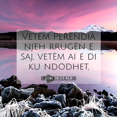Picture 07 - Jobi 28:23 ALB - Vetëm Perëndia njeh rrugën e saj, vetëm ai e - Bible Verse Picture