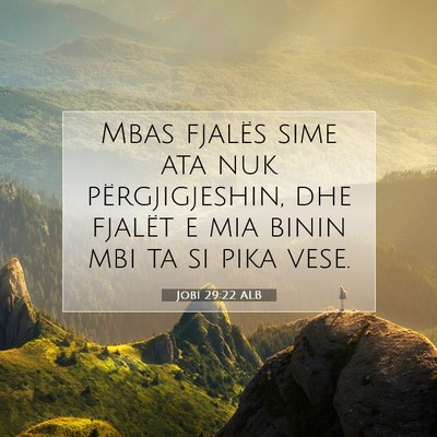 Picture 07 - Jobi 29:22 ALB - Mbas fjalës sime ata nuk përgjigjeshin, dhe - Bible Verse Picture