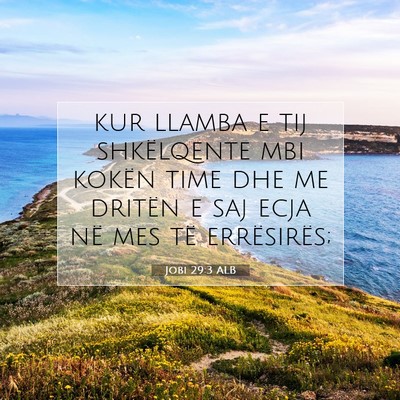 Picture 07 - Jobi 29:3 ALB - kur llamba e tij shkëlqente mbi kokën time dhe - Bible Verse Picture