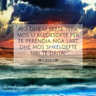 Picture 07 - Jobi 3:4 ALB - Ajo ditë u bëftë terr, mos u kujdesoftë për - Bible Verse Picture