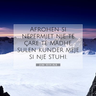 Picture 07 - Jobi 30:14 ALB - Afrohen si nëpërmjet një të çare të madhe, - Bible Verse Picture