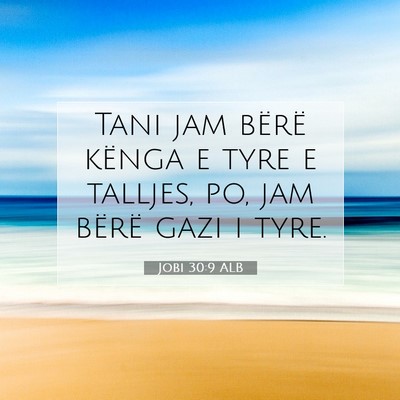 Picture 07 - Jobi 30:9 ALB - Tani jam bërë kënga e tyre e talljes, po, jam - Bible Verse Picture