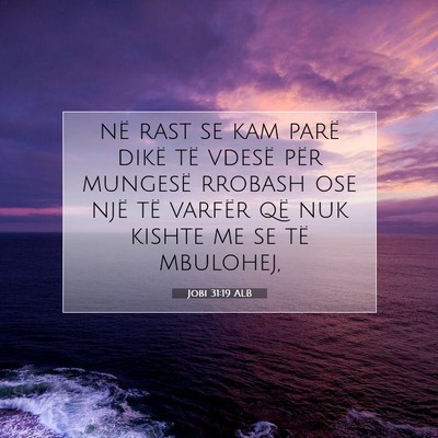 Picture 07 - Jobi 31:19 ALB - në rast se kam parë dikë të vdesë për - Bible Verse Picture