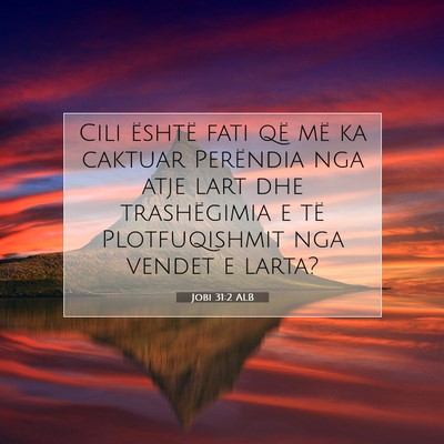 Picture 07 - Jobi 31:2 ALB - Cili është fati që më ka caktuar Perëndia - Bible Verse Picture