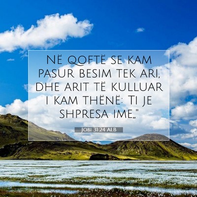 Picture 07 - Jobi 31:24 ALB - Në qoftë se kam pasur besim tek ari, dhe arit - Bible Verse Picture