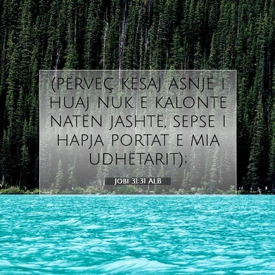 Picture 07 - Jobi 31:31 ALB - (përveç kësaj asnjë i huaj nuk e kalonte - Bible Verse Picture