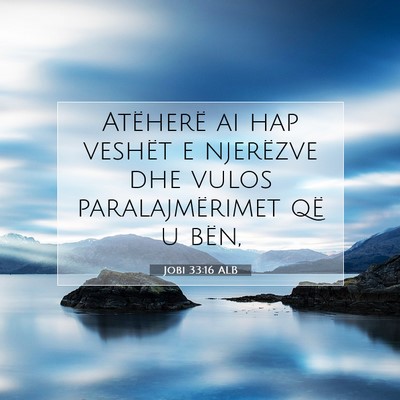 Picture 07 - Jobi 33:16 ALB - Atëherë ai hap veshët e njerëzve dhe vulos - Bible Verse Picture