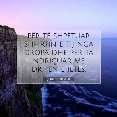 Picture 07 - Jobi 33:30 ALB - për të shpëtuar shpirtin e tij nga gropa dhe - Bible Verse Picture
