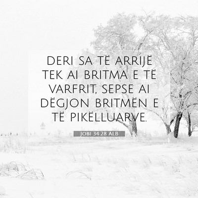 Picture 07 - Jobi 34:28 ALB - deri sa të arrijë tek ai britma e të varfrit, - Bible Verse Picture