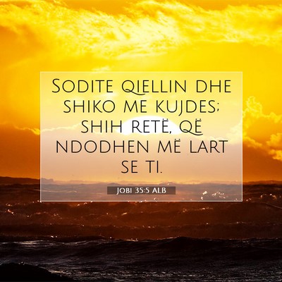 Picture 07 - Jobi 35:5 ALB - Sodite qiellin dhe shiko me kujdes; shih retë, - Bible Verse Picture