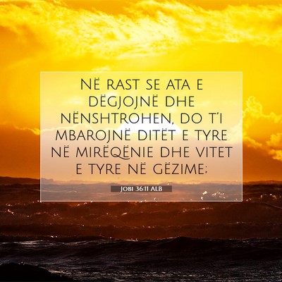 Picture 07 - Jobi 36:11 ALB - Në rast se ata e dëgjojnë dhe nënshtrohen, do - Bible Verse Picture