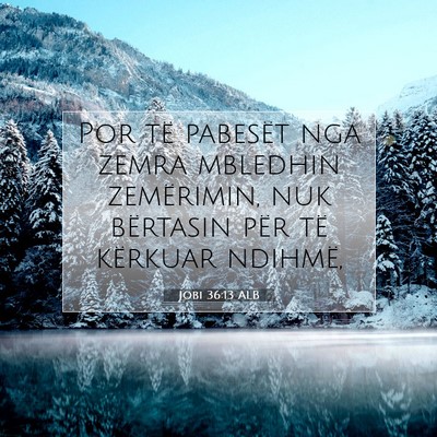 Picture 07 - Jobi 36:13 ALB - Por të pabesët nga zemra mbledhin zemërimin, - Bible Verse Picture