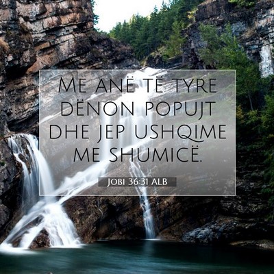 Picture 07 - Jobi 36:31 ALB - Me anë të tyre dënon popujt dhe jep ushqime me - Bible Verse Picture