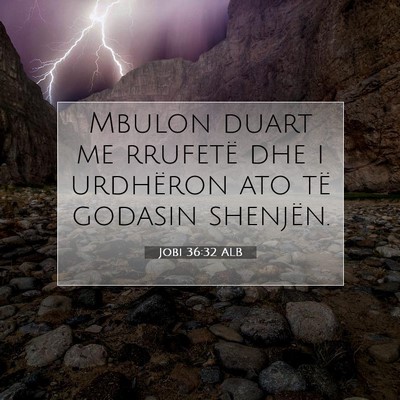 Picture 07 - Jobi 36:32 ALB - Mbulon duart me rrufetë dhe i urdhëron ato të - Bible Verse Picture