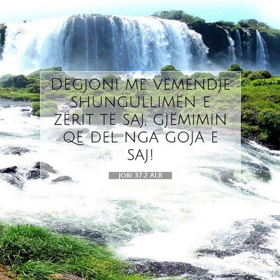 Picture 07 - Jobi 37:2 ALB - Dëgjoni me vëmendje shungullimën e zërit të - Bible Verse Picture