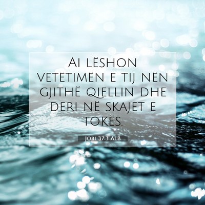 Picture 07 - Jobi 37:3 ALB - Ai lëshon vetëtimën e tij nën gjithë qiellin - Bible Verse Picture