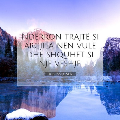 Picture 07 - Jobi 38:14 ALB - Ndërron trajtë si argjila nën vulë dhe - Bible Verse Picture
