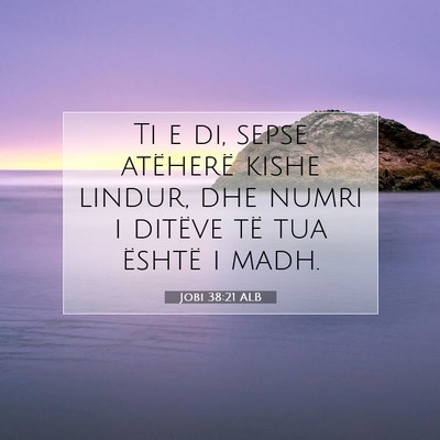 Picture 07 - Jobi 38:21 ALB - Ti e di, sepse atëherë kishe lindur, dhe numri - Bible Verse Picture