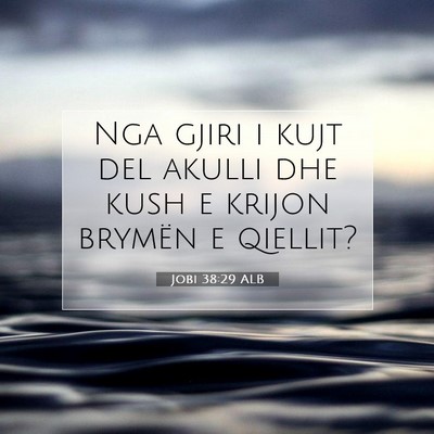 Picture 07 - Jobi 38:29 ALB - Nga gjiri i kujt del akulli dhe kush e krijon - Bible Verse Picture