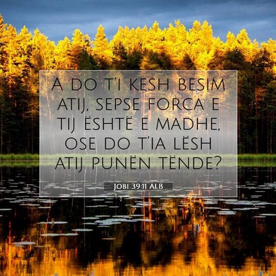 Picture 07 - Jobi 39:11 ALB - A do t’i kesh besim atij, sepse forca e tij - Bible Verse Picture