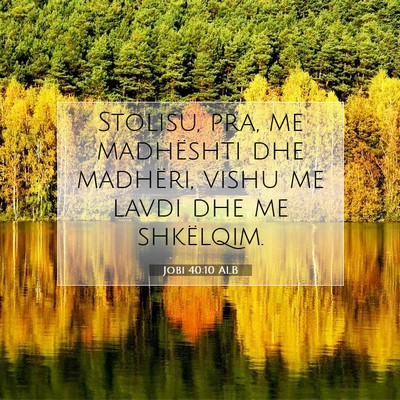Picture 07 - Jobi 40:10 ALB - Stolisu, pra, me madhështi dhe madhëri, vishu - Bible Verse Picture
