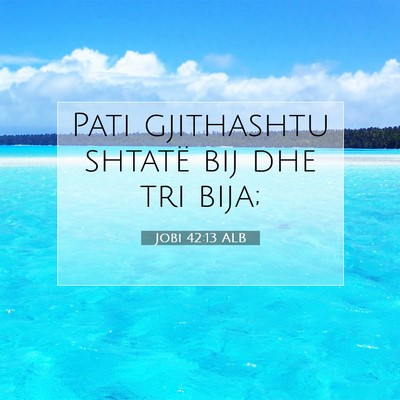 Picture 07 - Jobi 42:13 ALB - Pati gjithashtu shtatë bij dhe tri - Bible Verse Picture