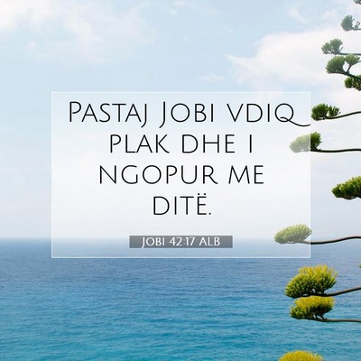 Picture 07 - Jobi 42:17 ALB - Pastaj Jobi vdiq plak dhe i ngopur me - Bible Verse Picture