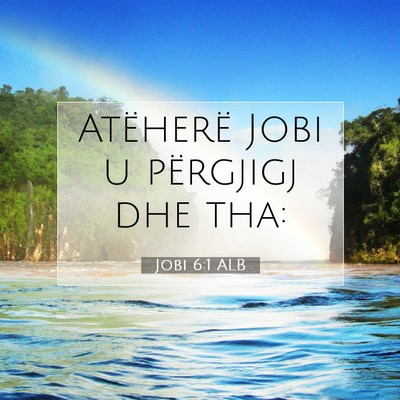 Picture 07 - Jobi 6:1 ALB - Atëherë Jobi u përgjigj dhe - Bible Verse Picture
