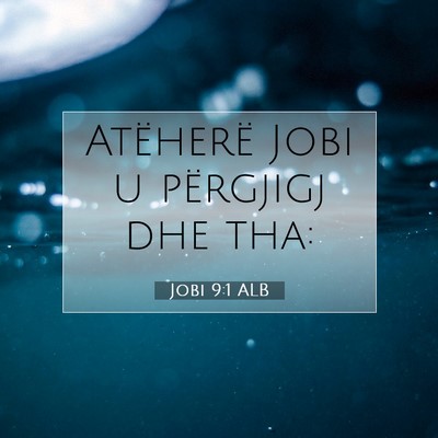Picture 07 - Jobi 9:1 ALB - Atëherë Jobi u përgjigj dhe - Bible Verse Picture