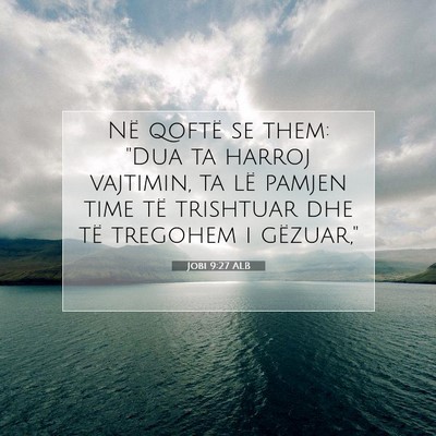 Picture 07 - Jobi 9:27 ALB - Në qoftë se them: 