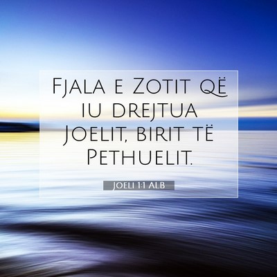 Picture 07 - Joeli 1:1 ALB - Fjala e Zotit që iu drejtua Joelit, birit të - Bible Verse Picture