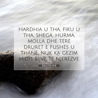 Picture 07 - Joeli 1:12 ALB - Hardhia u tha, fiku u tha, shega, hurma, molla - Bible Verse Picture