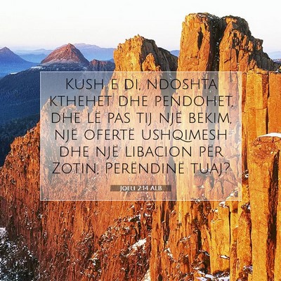 Picture 07 - Joeli 2:14 ALB - Kush e di, ndoshta kthehet dhe pendohet, dhe lë - Bible Verse Picture