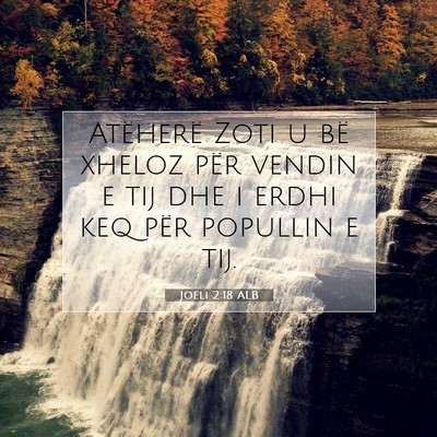 Picture 07 - Joeli 2:18 ALB - Atëherë Zoti u bë xheloz për vendin e tij dhe - Bible Verse Picture