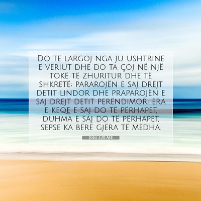 Picture 07 - Joeli 2:20 ALB - Do të largoj nga ju ushtrinë e veriut dhe do ta - Bible Verse Picture