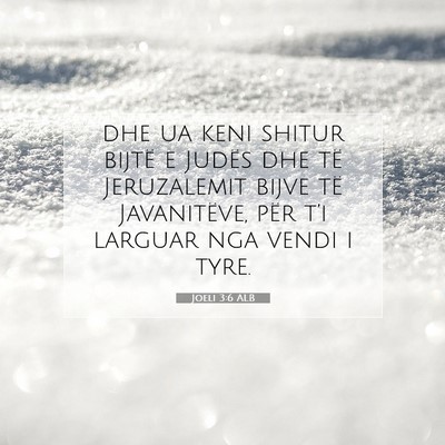 Picture 07 - Joeli 3:6 ALB - dhe ua keni shitur bijtë e Judës dhe të - Bible Verse Picture