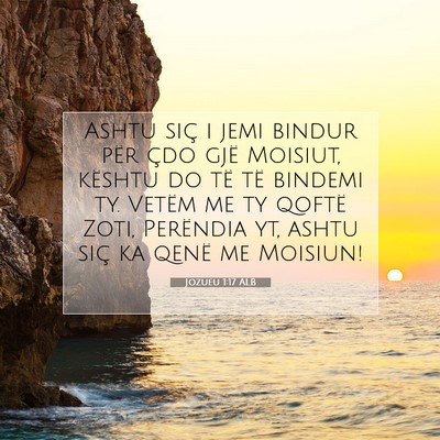 Picture 07 - Jozueu 1:17 ALB - Ashtu siç i jemi bindur për çdo gjë Moisiut, - Bible Verse Picture